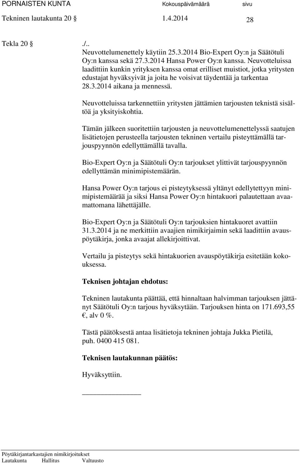 Neuvotteluissa tarkennettiin yritysten jättämien tarjousten teknistä sisältöä ja yksityiskohtia.