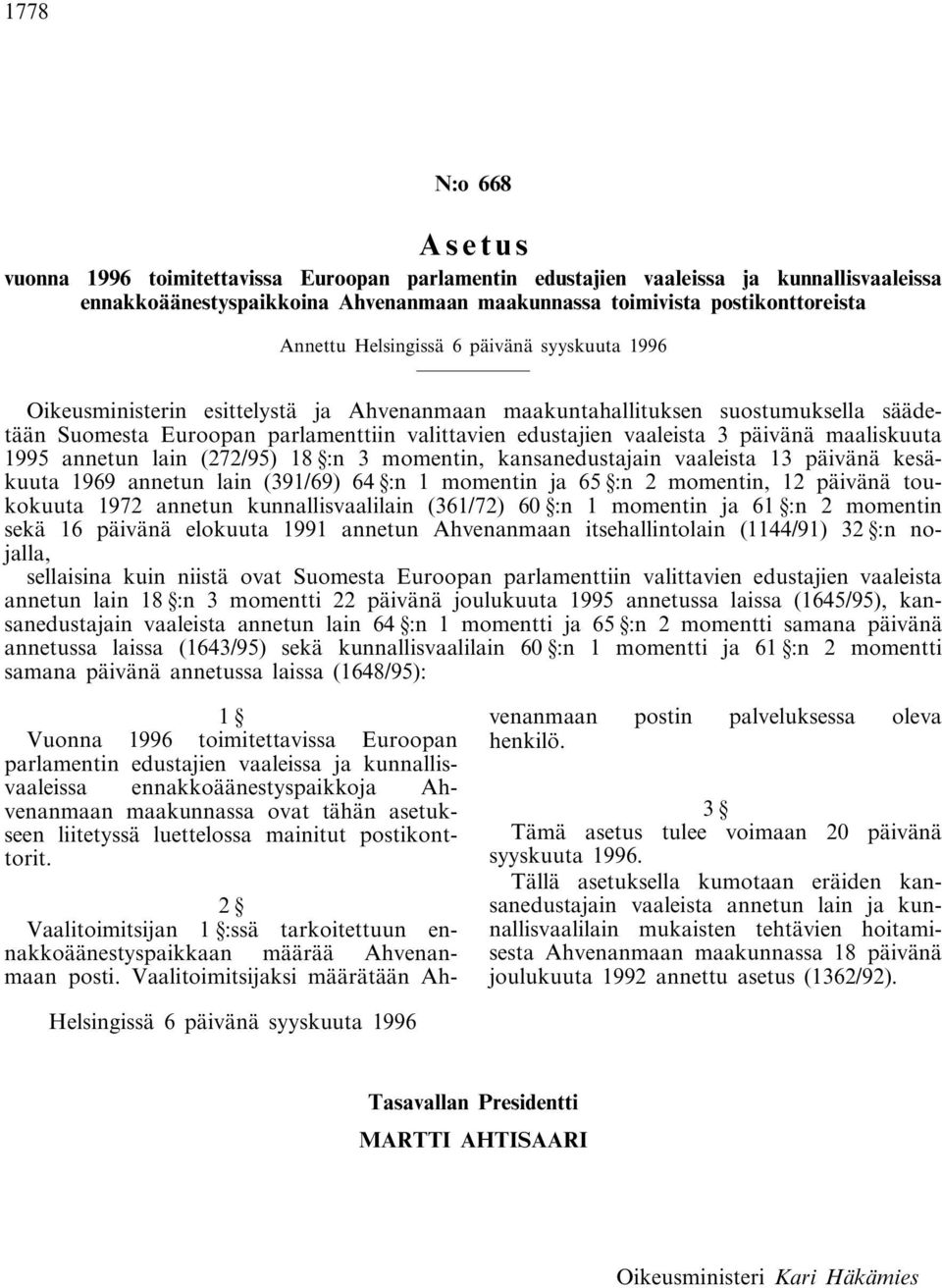 päivänä maaliskuuta 1995 annetun lain (272/95) 18 :n 3 momentin, kansanedustajain vaaleista 13 päivänä kesäkuuta 1969 annetun lain (391/69) 64 :n 1 momentin ja 65 :n 2 momentin, 12 päivänä toukokuuta