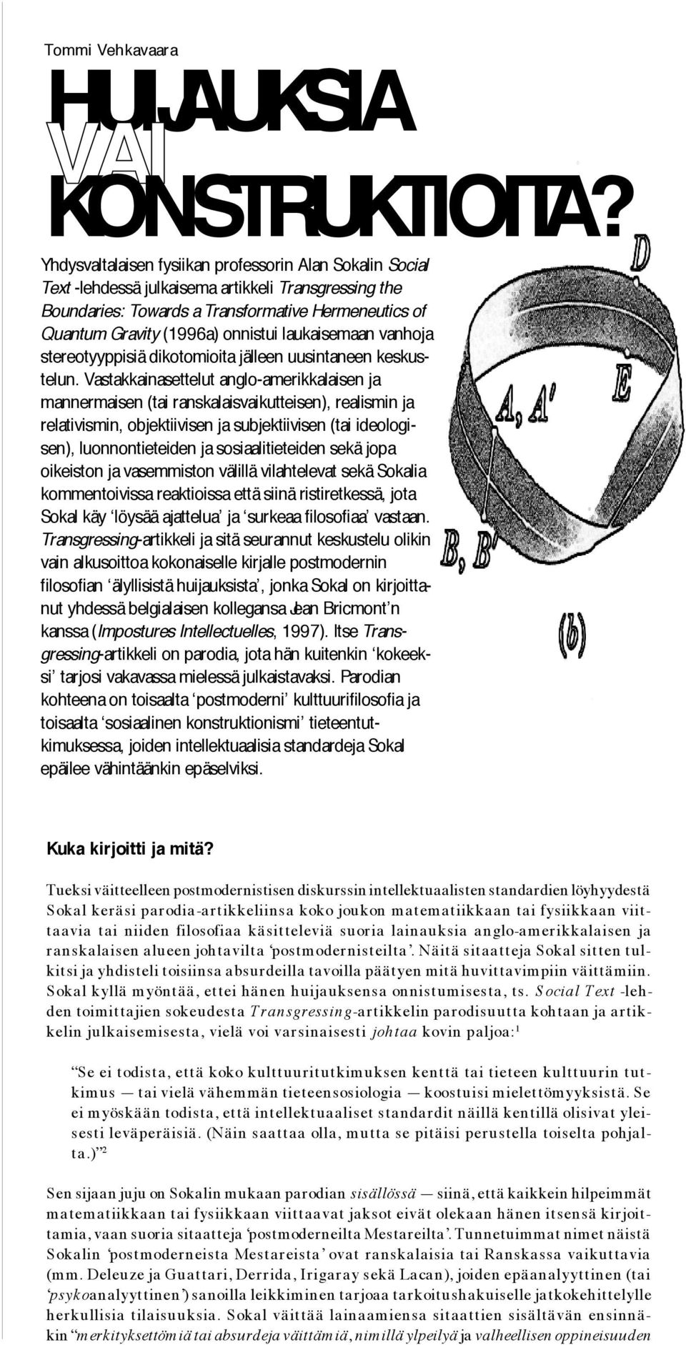 laukaisemaan vanhoja stereotyyppisiä dikotomioita jälleen uusintaneen keskustelun.