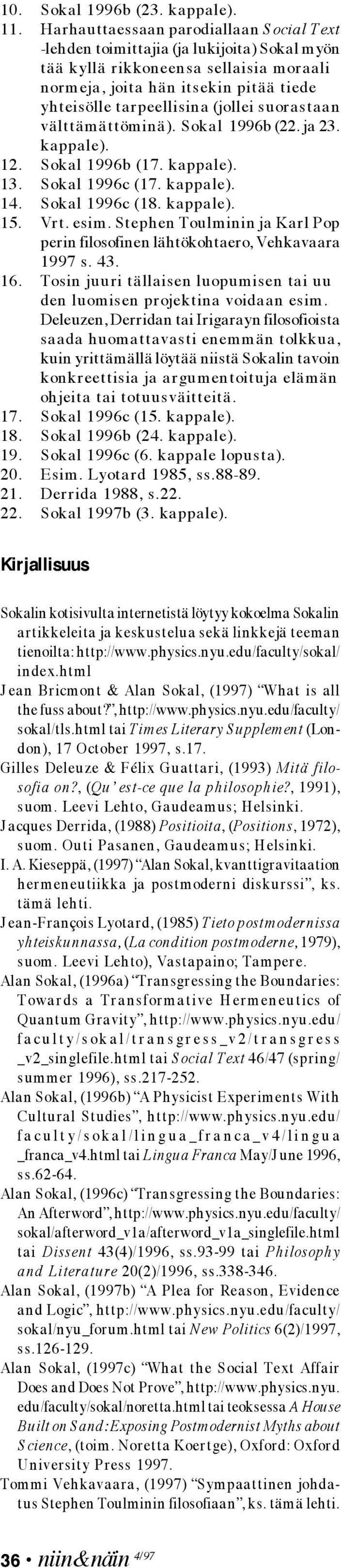 suorastaan välttämättöminä). Sokal 1996b (22. ja 23. kappale). 12. Sokal 1996b (17. kappale). 13. Sokal 1996c (17. kappale). 14. Sokal 1996c (18. kappale). 15. Vrt. esim.