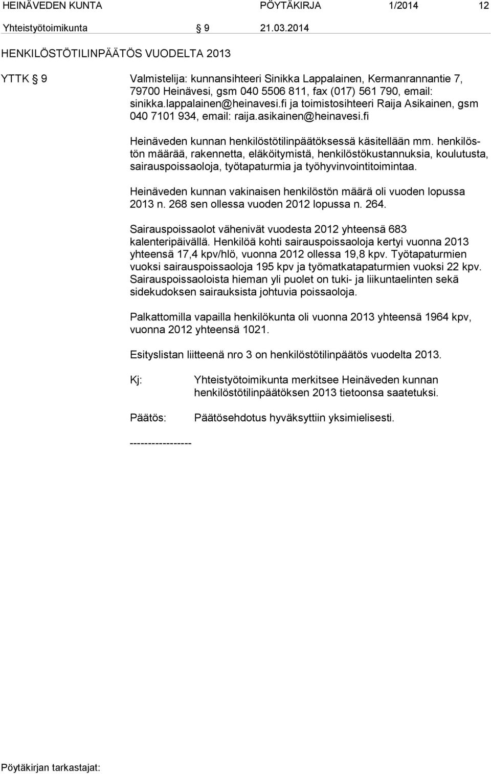asikainen@heinavesi.fi Heinäveden kunnan henkilöstötilinpäätöksessä käsitellään mm.