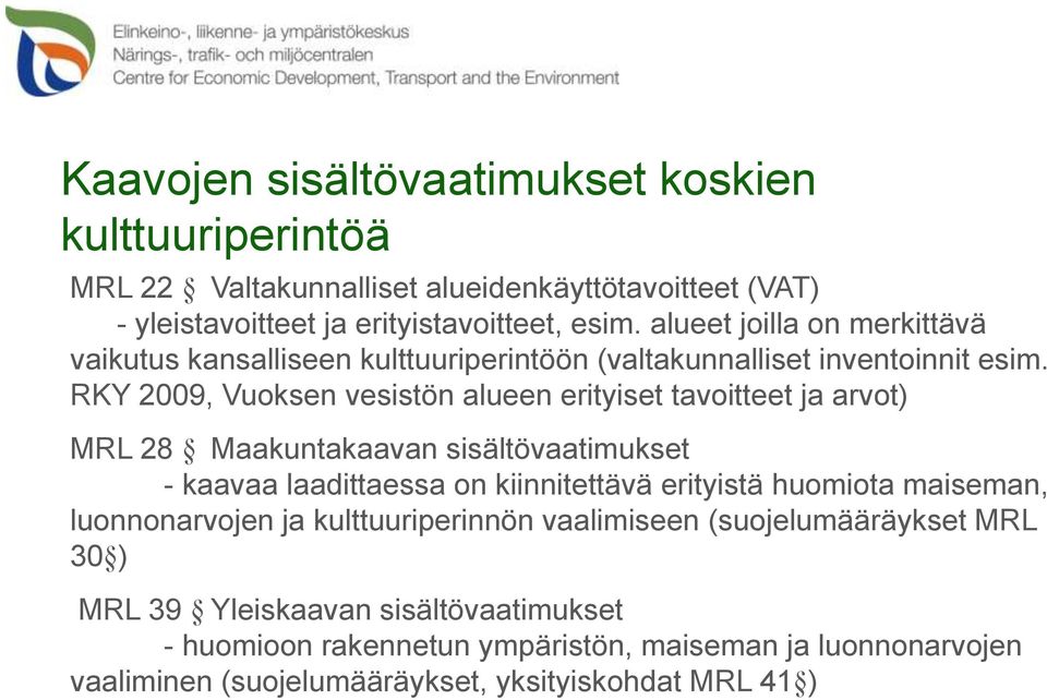 RKY 2009, Vuoksen vesistön alueen erityiset tavoitteet ja arvot) MRL 28 Maakuntakaavan sisältövaatimukset - kaavaa laadittaessa on kiinnitettävä erityistä huomiota