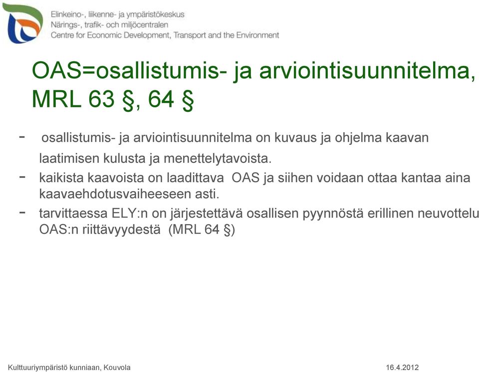 - kaikista kaavoista on laadittava OAS ja siihen voidaan ottaa kantaa aina