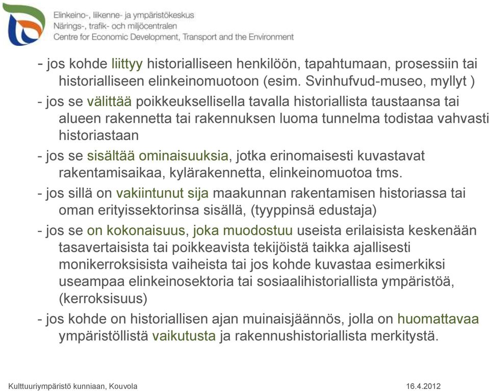 sisältää ominaisuuksia, jotka erinomaisesti kuvastavat rakentamisaikaa, kylärakennetta, elinkeinomuotoa tms.