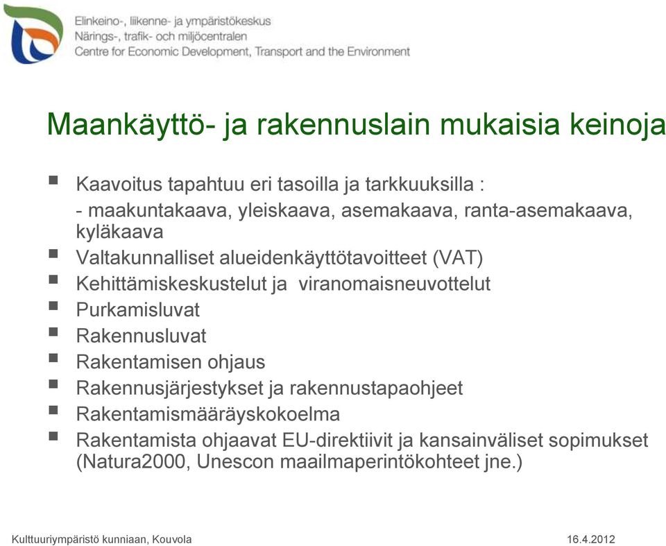 ja viranomaisneuvottelut Purkamisluvat Rakennusluvat Rakentamisen ohjaus Rakennusjärjestykset ja rakennustapaohjeet