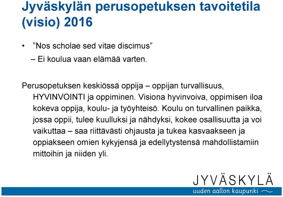 Visiona hyvinvoiva, oppimisen iloa kokeva oppija, koulu- ja työyhteisö.