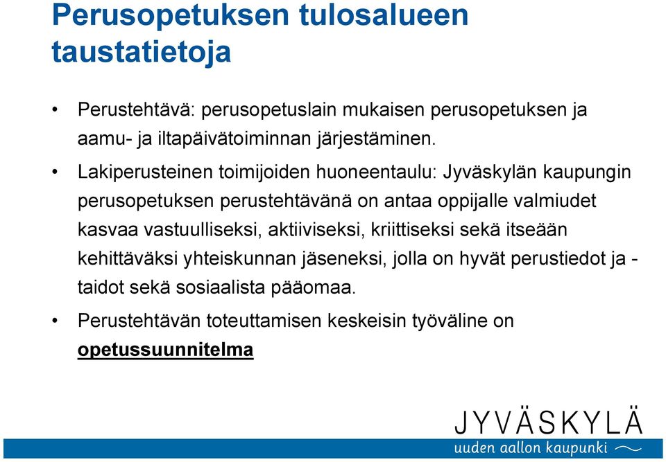 Lakiperusteinen toimijoiden huoneentaulu: Jyväskylän kaupungin perusopetuksen perustehtävänä on antaa oppijalle valmiudet