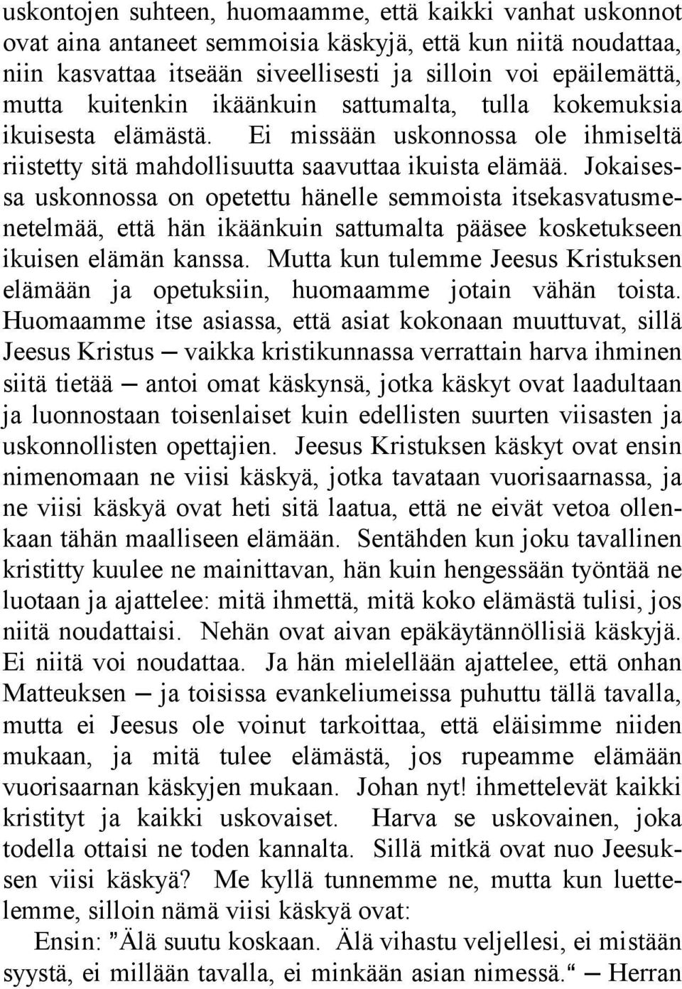 Jokaisessa uskonnossa on opetettu hänelle semmoista itsekasvatusmenetelmää, että hän ikäänkuin sattumalta pääsee kosketukseen ikuisen elämän kanssa.