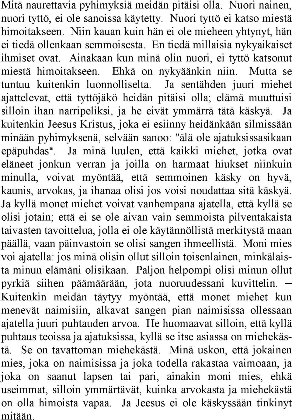 Ehkä on nykyäänkin niin. Mutta se tuntuu kuitenkin luonnolliselta.