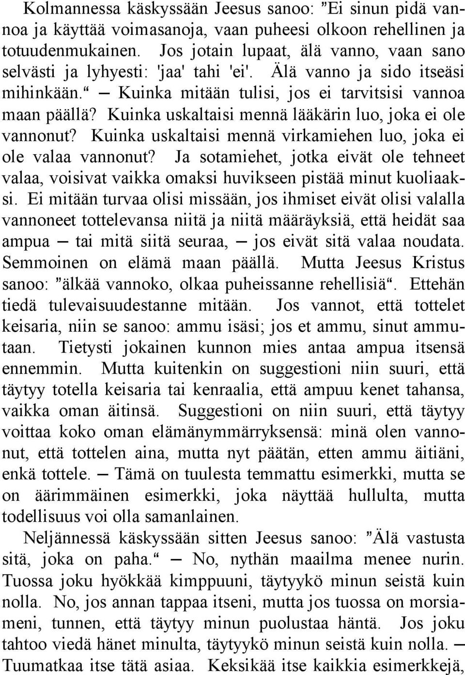 Kuinka uskaltaisi mennä lääkärin luo, joka ei ole vannonut? Kuinka uskaltaisi mennä virkamiehen luo, joka ei ole valaa vannonut?