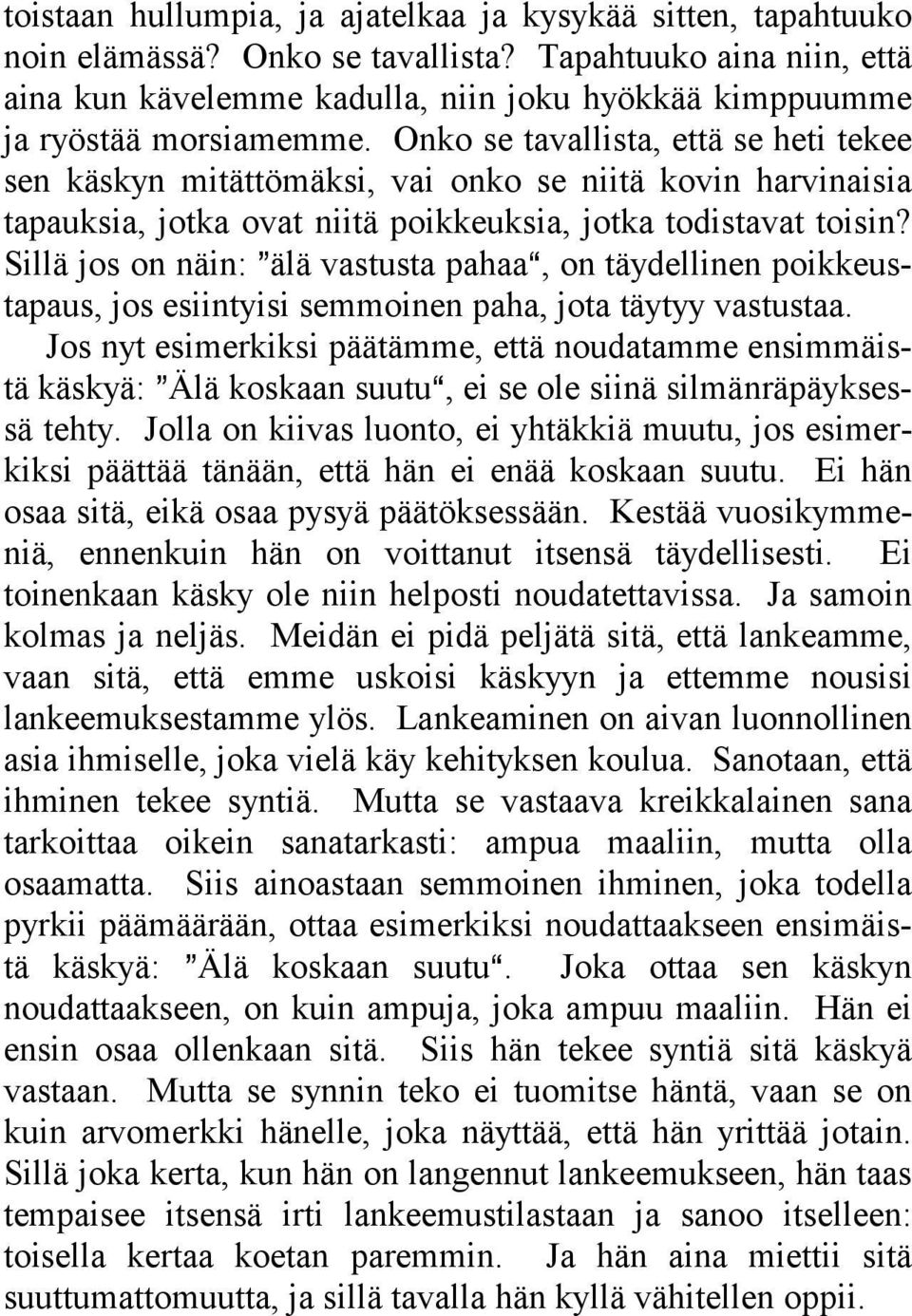 Onko se tavallista, että se heti tekee sen käskyn mitättömäksi, vai onko se niitä kovin harvinaisia tapauksia, jotka ovat niitä poikkeuksia, jotka todistavat toisin?