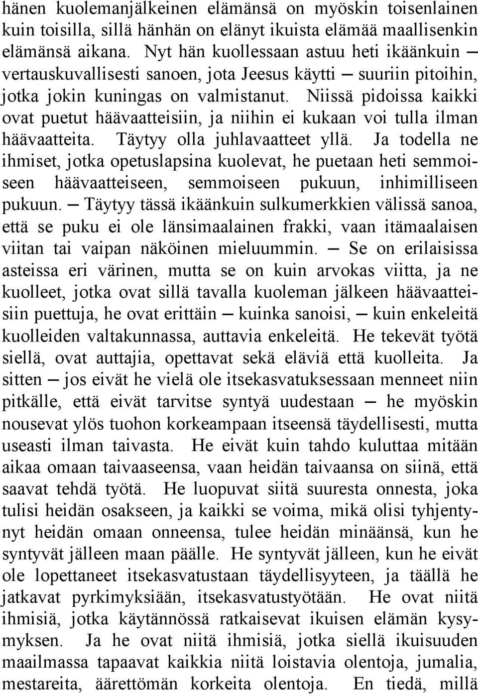 Niissä pidoissa kaikki ovat puetut häävaatteisiin, ja niihin ei kukaan voi tulla ilman häävaatteita. Täytyy olla juhlavaatteet yllä.