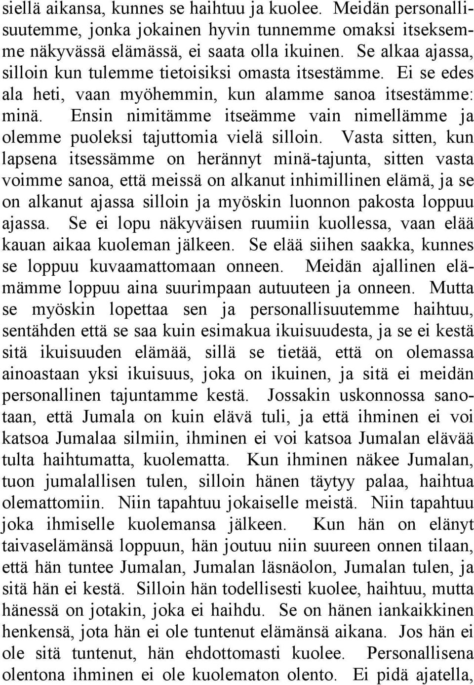 Ensin nimitämme itseämme vain nimellämme ja olemme puoleksi tajuttomia vielä silloin.