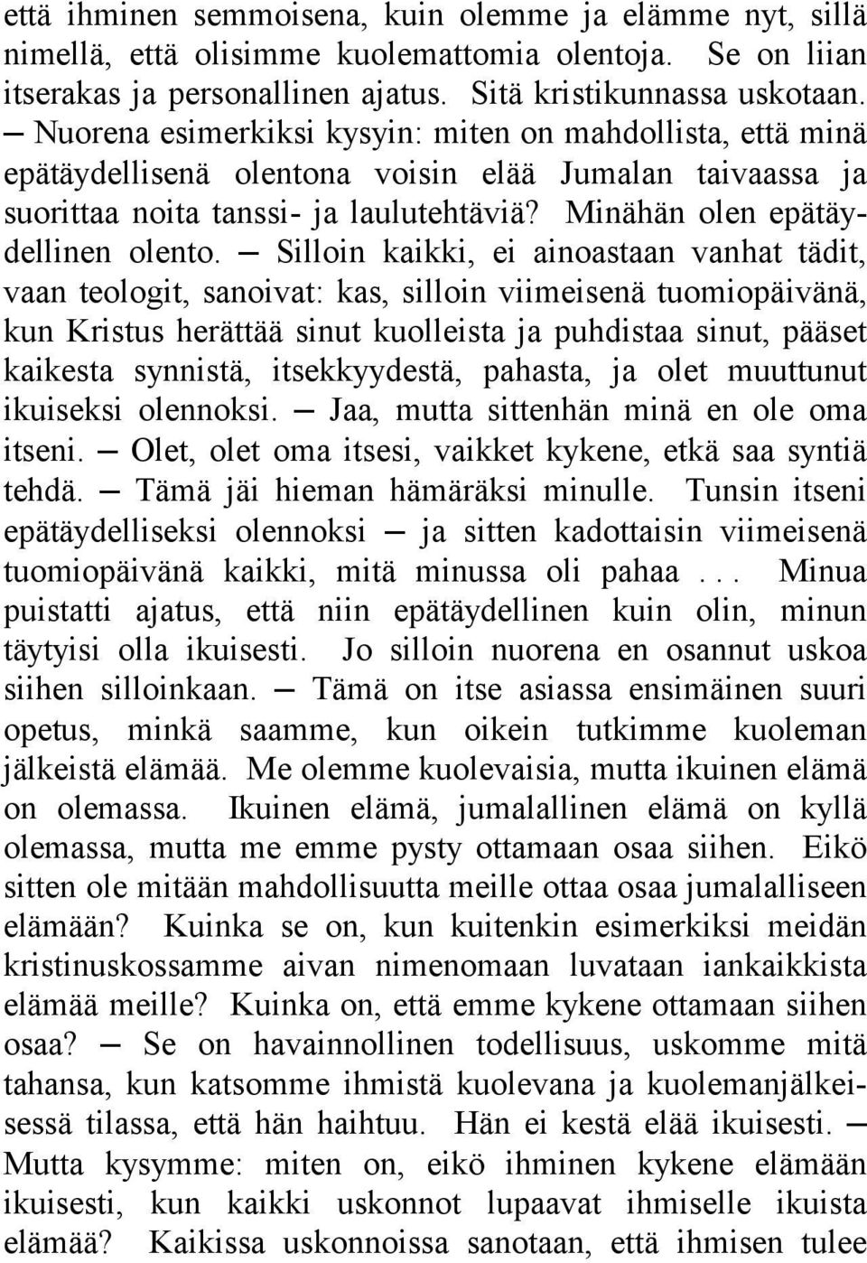 Silloin kaikki, ei ainoastaan vanhat tädit, vaan teologit, sanoivat: kas, silloin viimeisenä tuomiopäivänä, kun Kristus herättää sinut kuolleista ja puhdistaa sinut, pääset kaikesta synnistä,