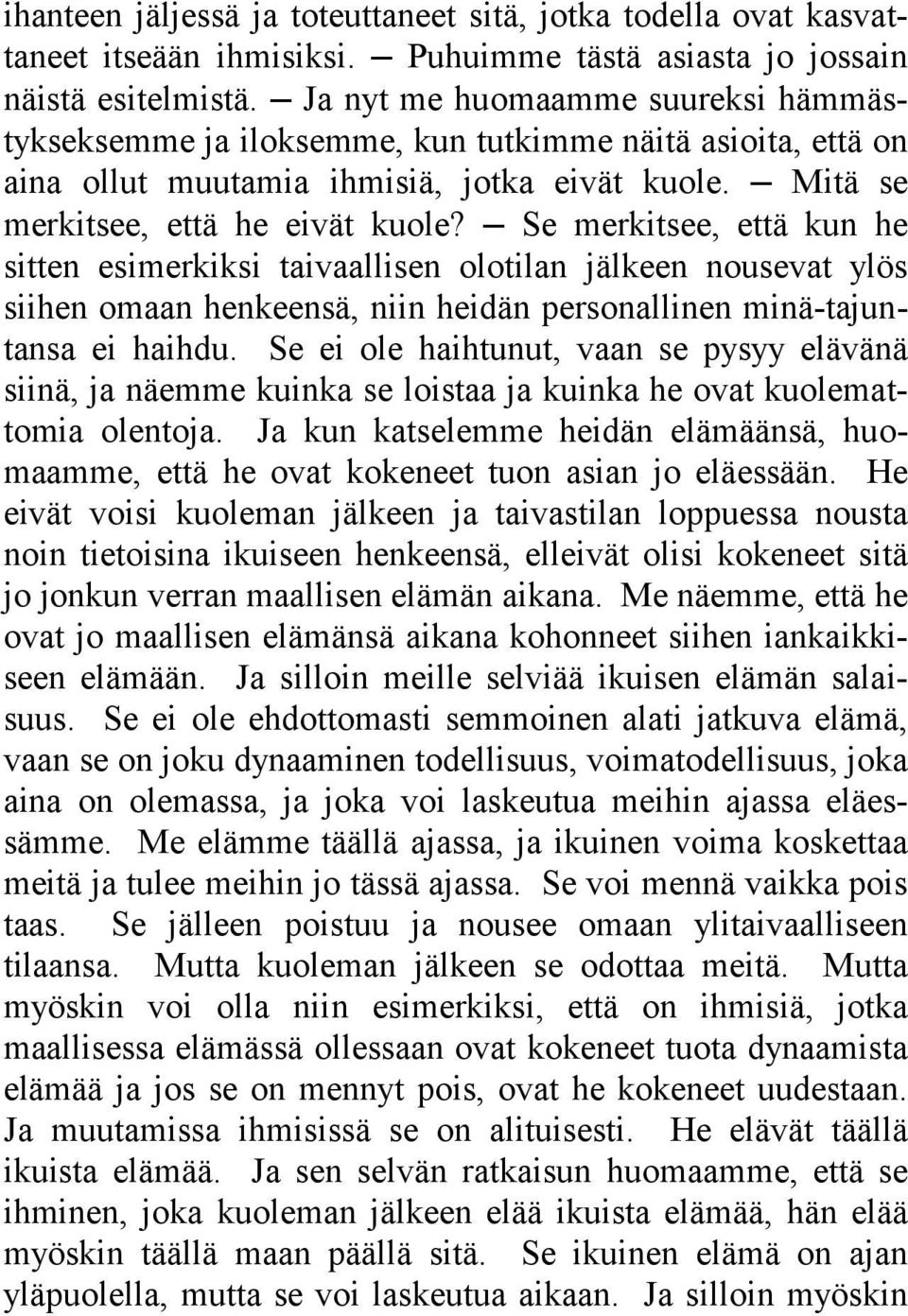 Se merkitsee, että kun he sitten esimerkiksi taivaallisen olotilan jälkeen nousevat ylös siihen omaan henkeensä, niin heidän personallinen minä-tajuntansa ei haihdu.