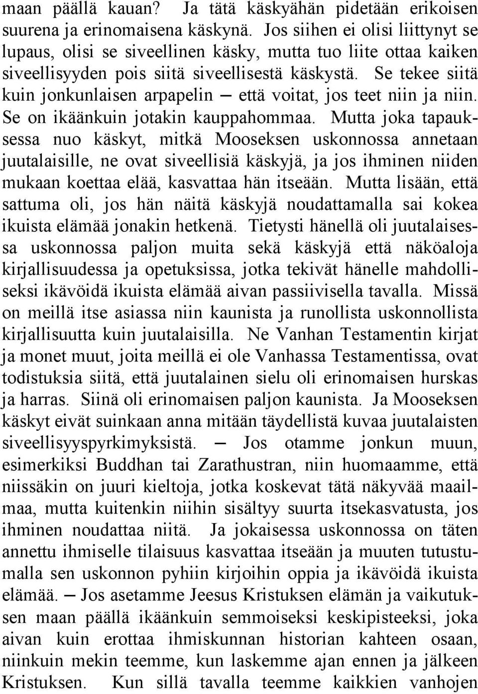 Se tekee siitä kuin jonkunlaisen arpapelin että voitat, jos teet niin ja niin. Se on ikäänkuin jotakin kauppahommaa.