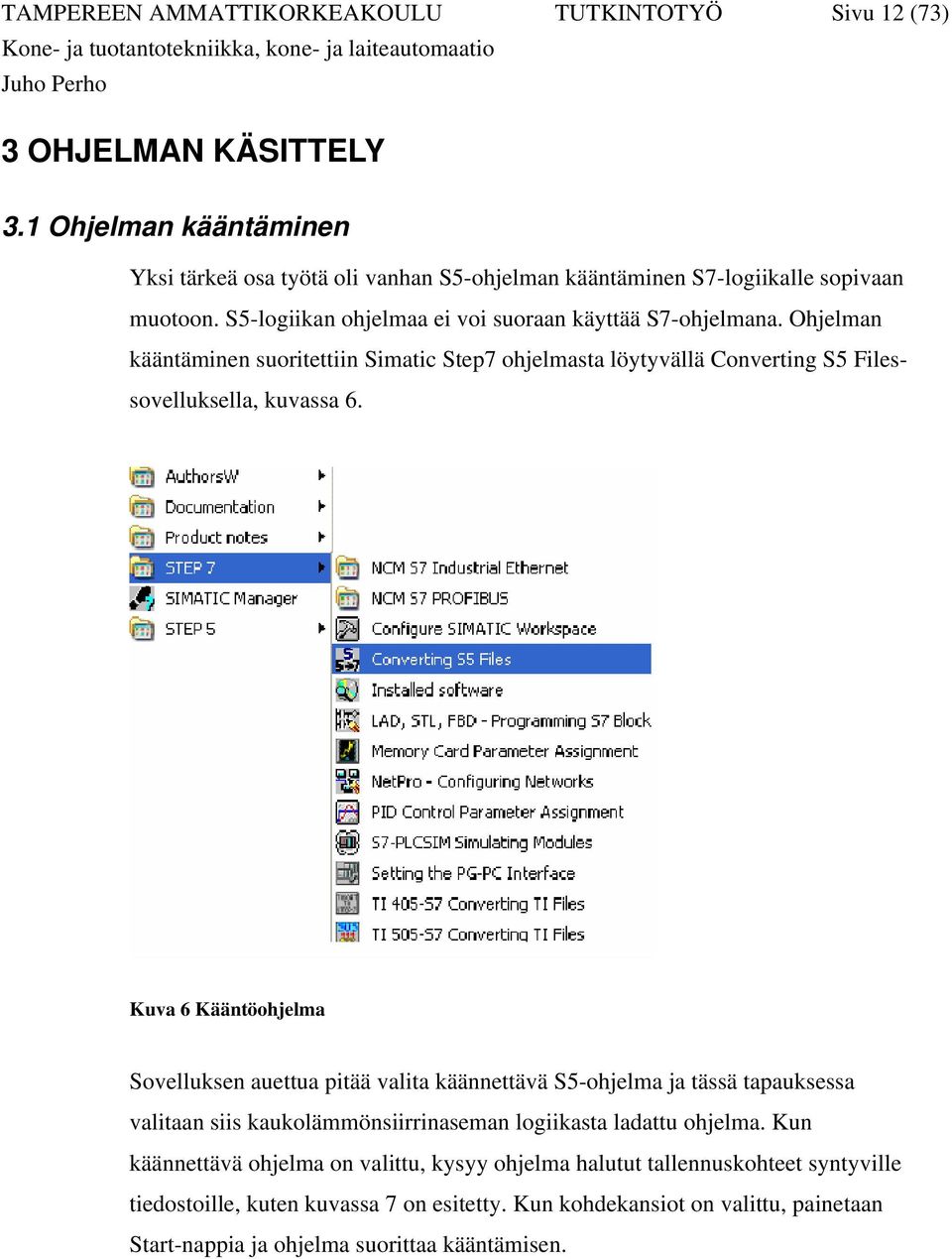 Ohjelman kääntäminen suoritettiin Simatic Step7 ohjelmasta löytyvällä Converting S5 Filessovelluksella, kuvassa 6.