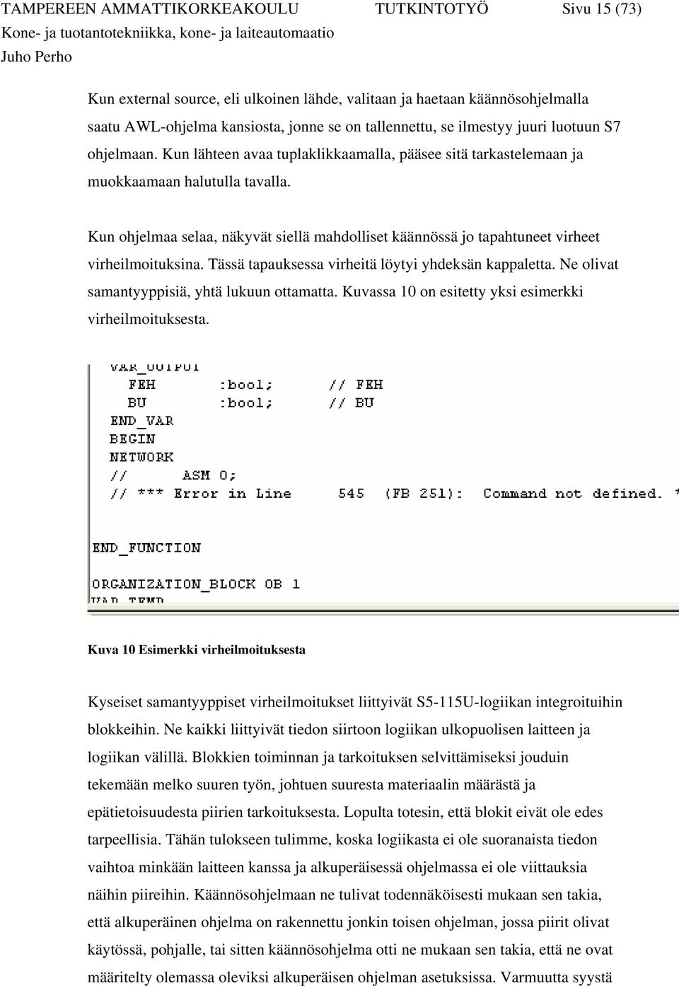 Kun ohjelmaa selaa, näkyvät siellä mahdolliset käännössä jo tapahtuneet virheet virheilmoituksina. Tässä tapauksessa virheitä löytyi yhdeksän kappaletta.