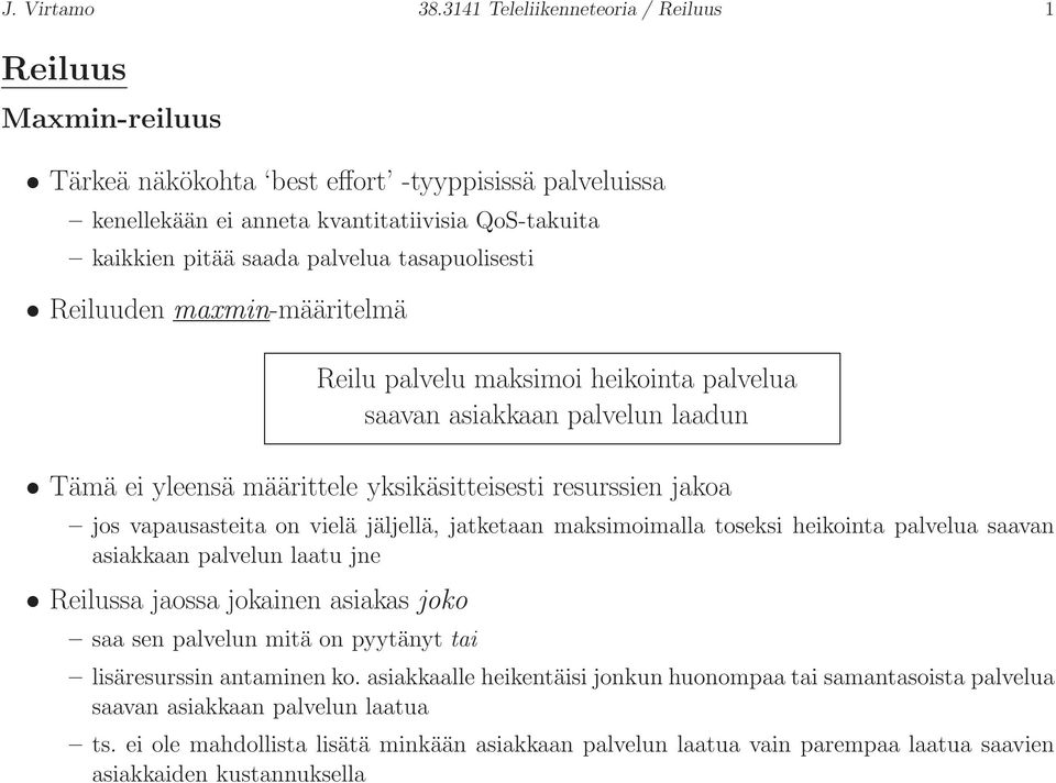 tasapuolisesti Reiluuden maxmin-määritelmä Reilu palvelu maksimoi heikointa palvelua saavan asiakkaan palvelun laadun Tämä ei yleensä määrittele yksikäsitteisesti resurssien jakoa jos vapausasteita