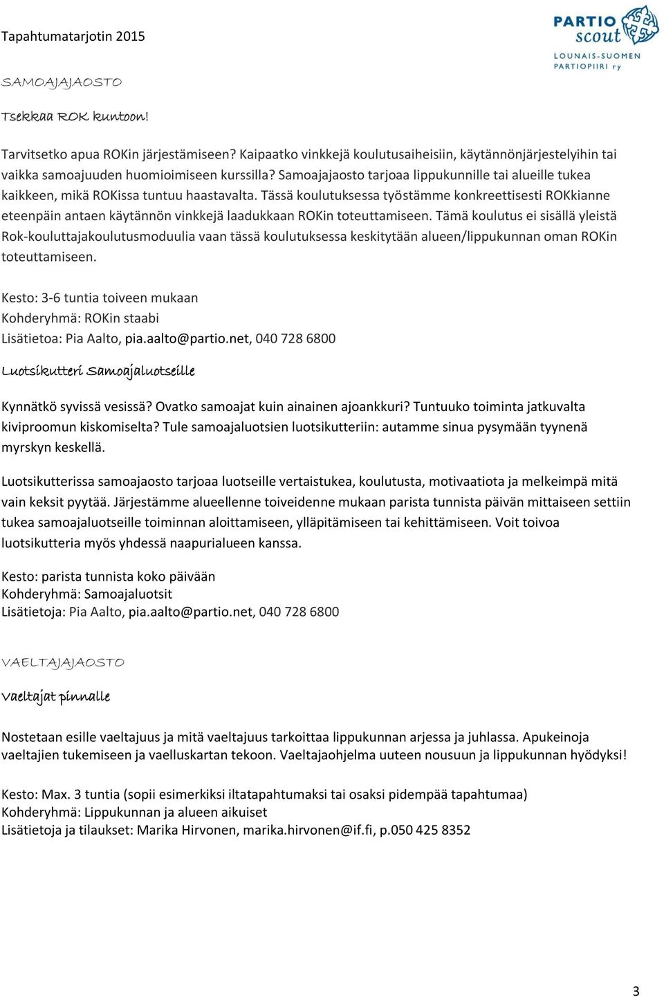Tässä koulutuksessa työstämme konkreettisesti ROKkianne eteenpäin antaen käytännön vinkkejä laadukkaan ROKin toteuttamiseen.