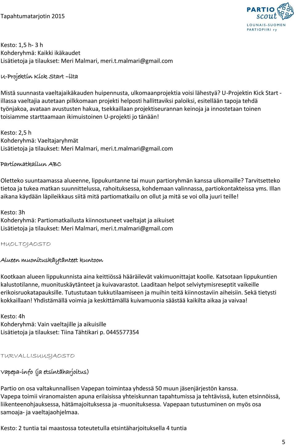 U-Projektin Kick Start - illassa vaeltajia autetaan pilkkomaan projekti helposti hallittaviksi paloiksi, esitellään tapoja tehdä työnjakoa, avataan avustusten hakua, tsekkaillaan projektiseurannan