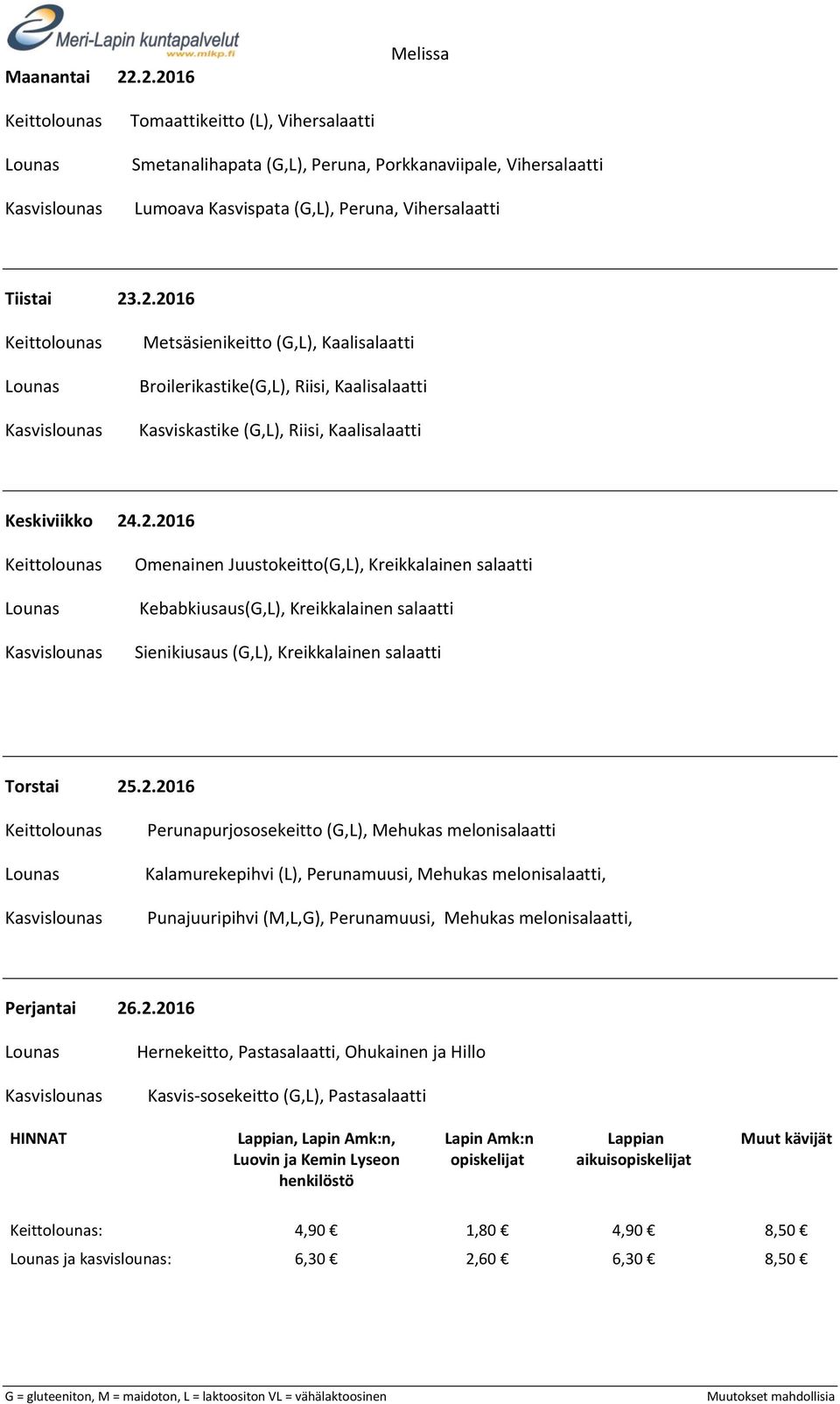 2.2016 Hernekeitto, Pastasalaatti, Ohukainen ja Hillo Kasvis-sosekeitto (G,L), Pastasalaatti,, aikuis : 4,90 1,80 4,90 8,50 ja kasvislounas: 6,30 2,60 6,30 8,50