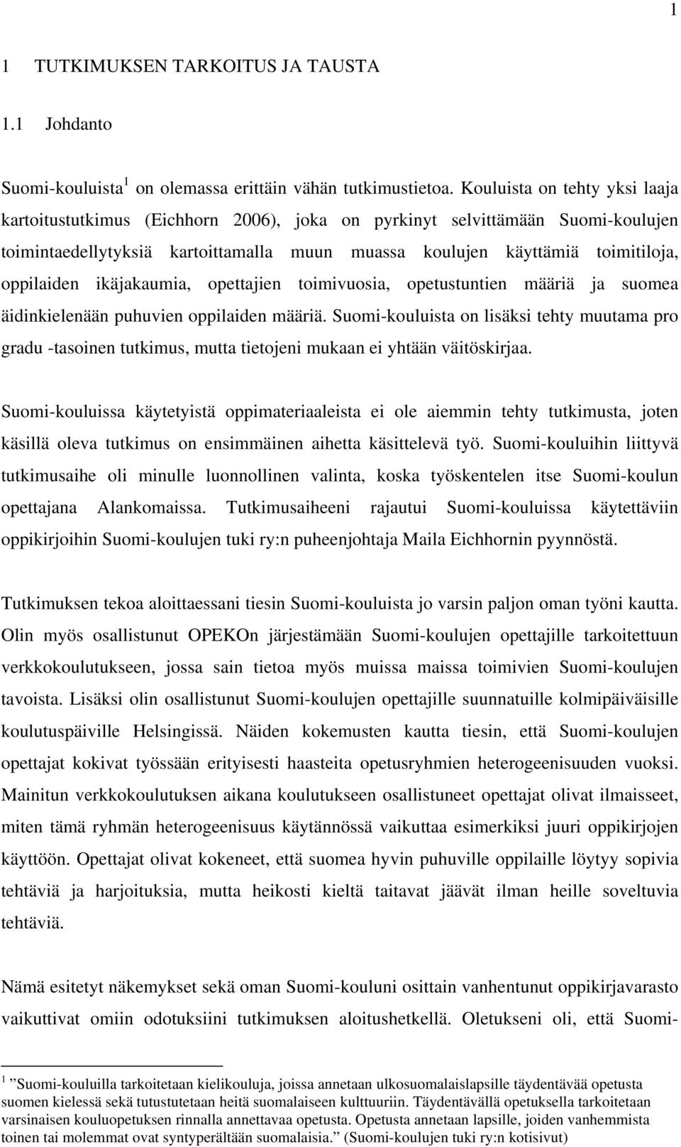 oppilaiden ikäjakaumia, opettajien toimivuosia, opetustuntien määriä ja suomea äidinkielenään puhuvien oppilaiden määriä.