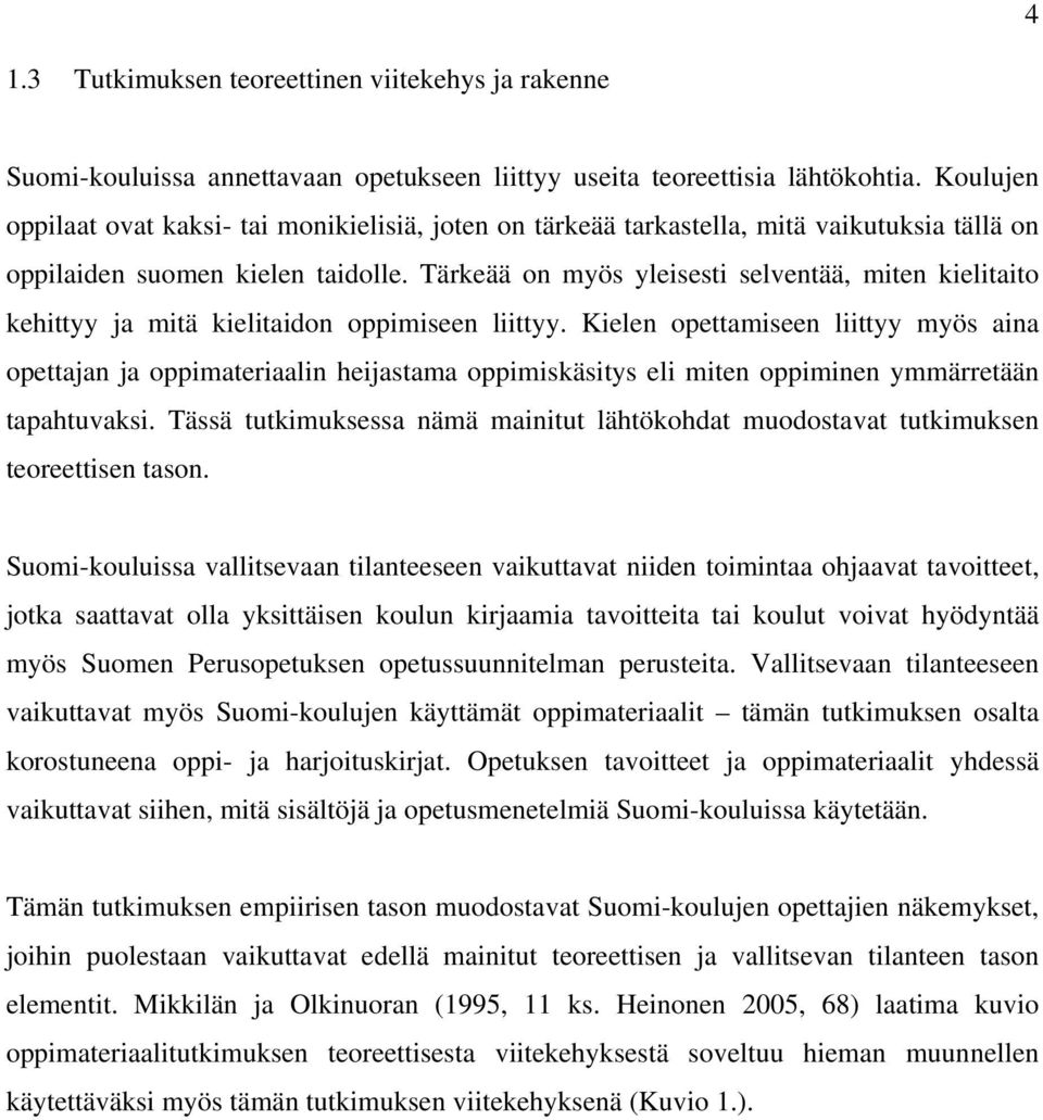 Tärkeää on myös yleisesti selventää, miten kielitaito kehittyy ja mitä kielitaidon oppimiseen liittyy.