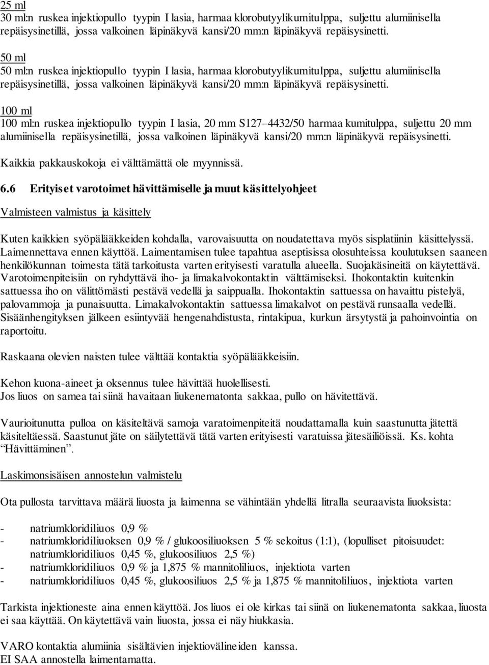 100 ml 100 ml:n ruskea injektiopullo tyypin I lasia, 20 mm S127 4432/50 harmaa kumitulppa, suljettu 20 mm alumiinisella repäisysinetillä, jossa valkoinen läpinäkyvä kansi/20 mm:n läpinäkyvä