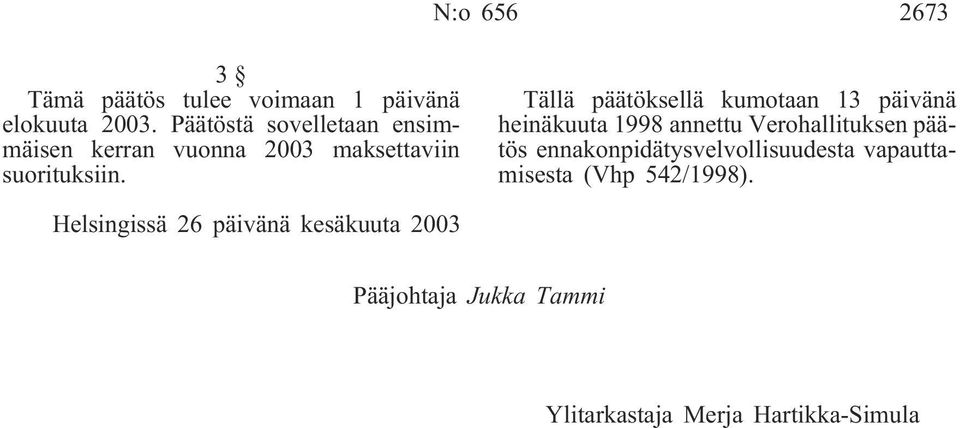 Tällä päätöksellä kumotaan 13 päivänä heinäkuuta 1998 annettu Verohallituksen päätös