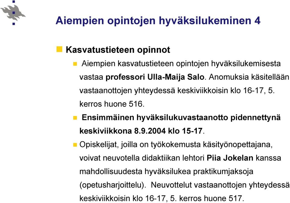 Ensimmäinen hyväksilukuvastaanotto pidennettynä keskiviikkona 8.9.2004 klo 15-17.