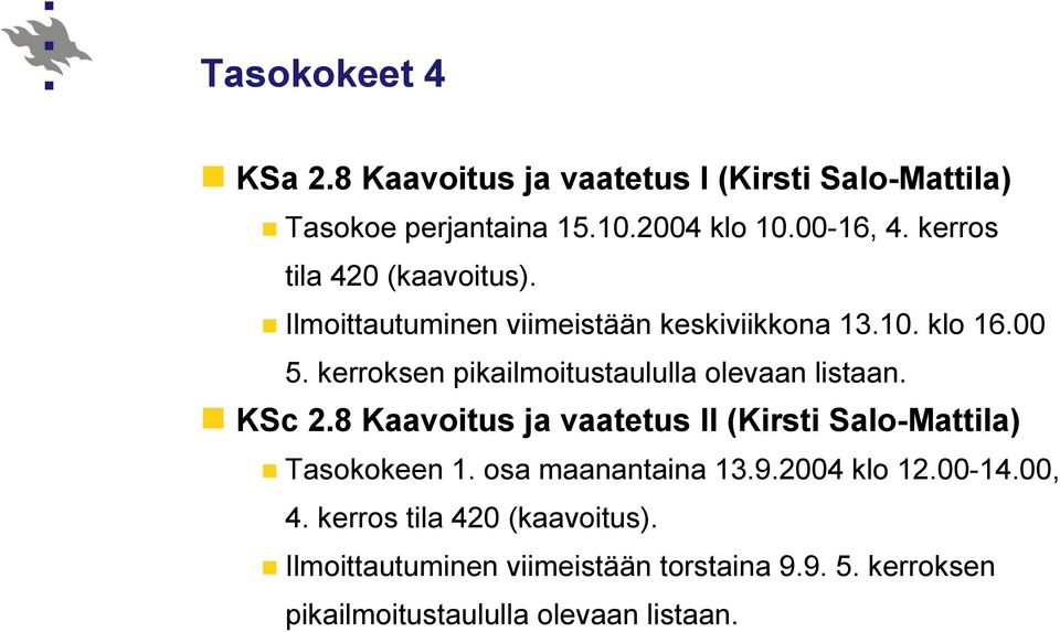 kerroksen pikailmoitustaululla olevaan listaan. KSc 2.8 Kaavoitus ja vaatetus II (Kirsti Salo-Mattila) Tasokokeen 1.