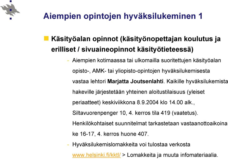 Kaikille hyväksilukemista hakeville järjestetään yhteinen aloitustilaisuus (yleiset periaatteet) keskiviikkona 8.9.2004 klo 14.00 alk., Siltavuorenpenger 10, 4.