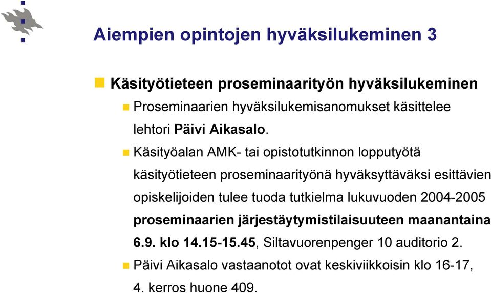 Käsityöalan AMK- tai opistotutkinnon lopputyötä käsityötieteen proseminaarityönä hyväksyttäväksi esittävien opiskelijoiden tulee