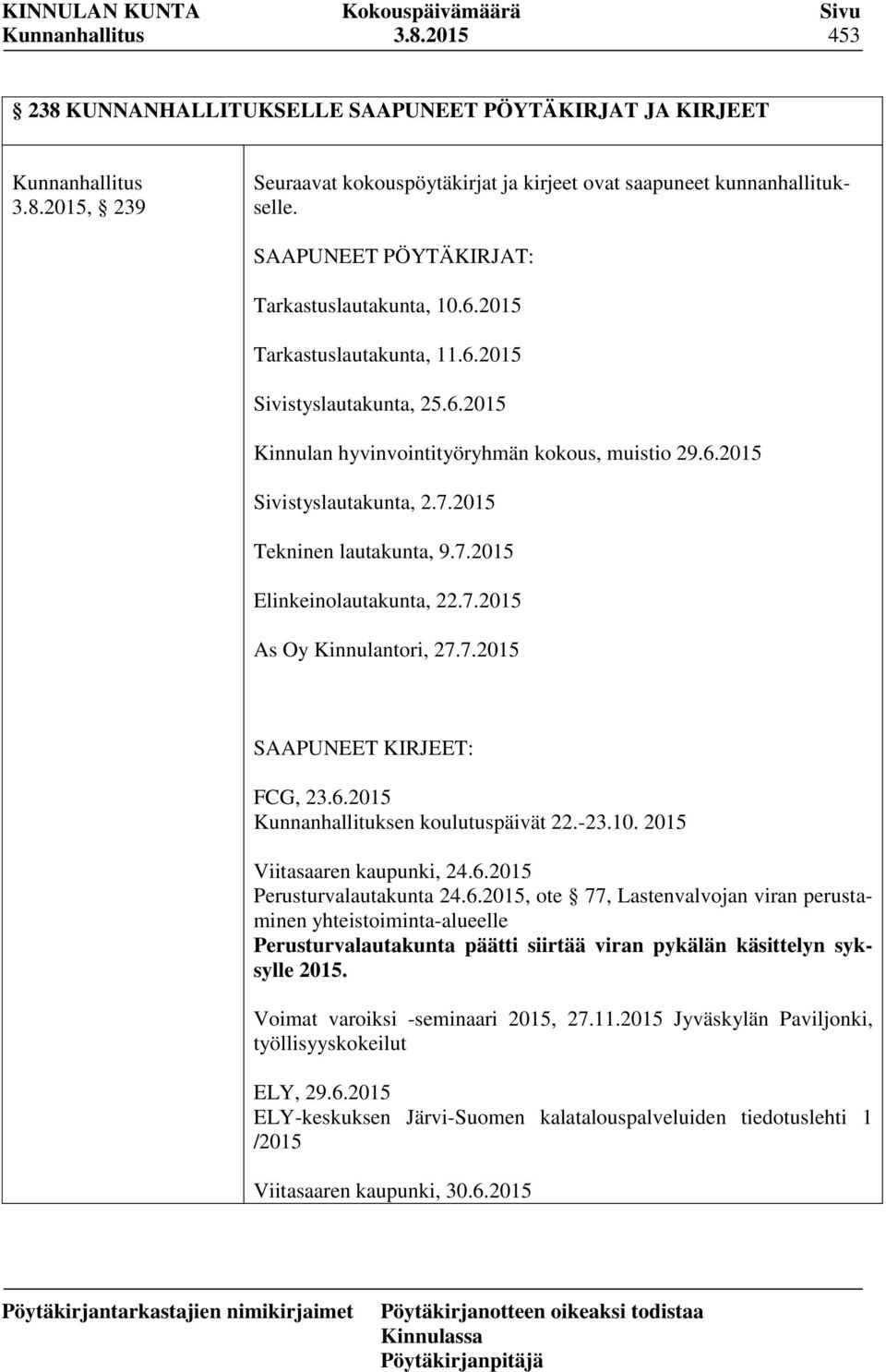 2015 Tekninen lautakunta, 9.7.2015 Elinkeinolautakunta, 22.7.2015 As Oy Kinnulantori, 27.7.2015 SAAPUNEET KIRJEET: FCG, 23.6.2015 Kunnanhallituksen koulutuspäivät 22.-23.10.