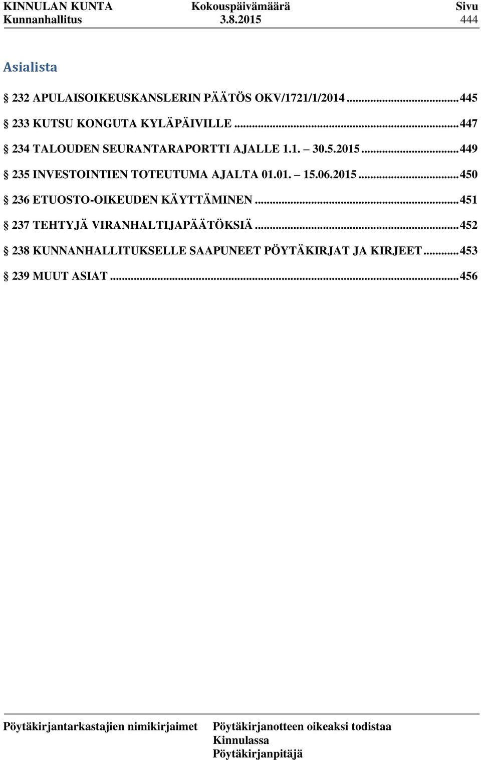 .. 449 235 INVESTOINTIEN TOTEUTUMA AJALTA 01.01. 15.06.2015... 450 236 ETUOSTO-OIKEUDEN KÄYTTÄMINEN.