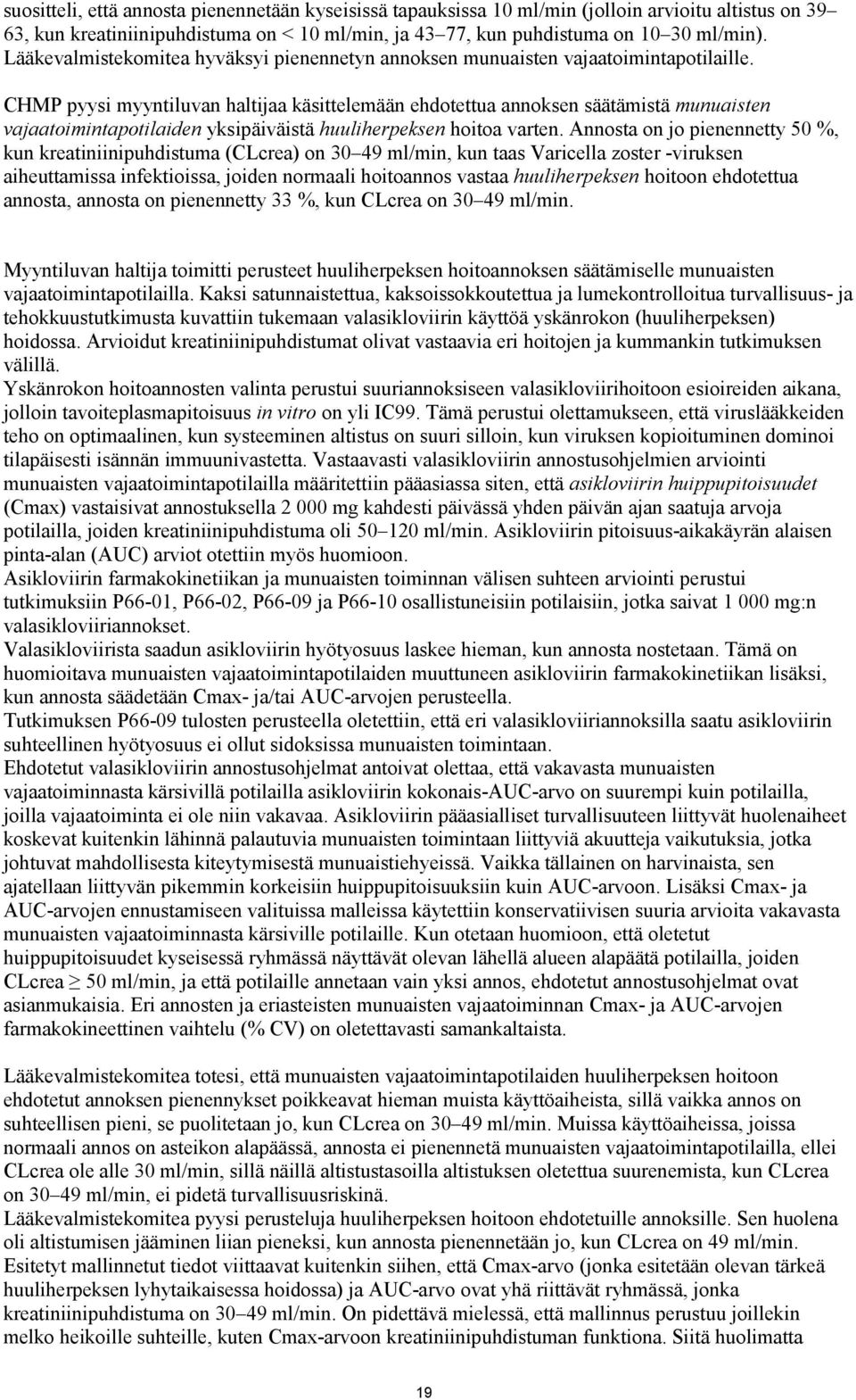 CHMP pyysi myyntiluvan haltijaa käsittelemään ehdotettua annoksen säätämistä munuaisten vajaatoimintapotilaiden yksipäiväistä huuliherpeksen hoitoa varten.
