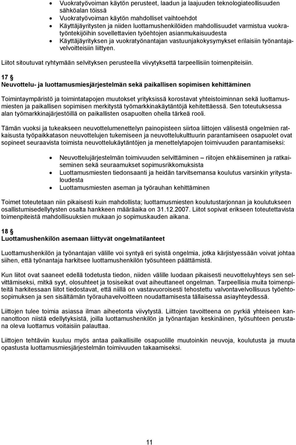 Liitot sitoutuvat ryhtymään selvityksen perusteella viivytyksettä tarpeellisiin toimenpiteisiin.