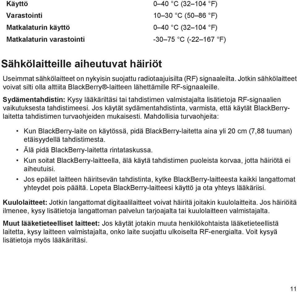 Sydämentahdistin: Kysy lääkäriltäsi tai tahdistimen valmistajalta lisätietoja RF-signaalien vaikutuksesta tahdistimeesi.