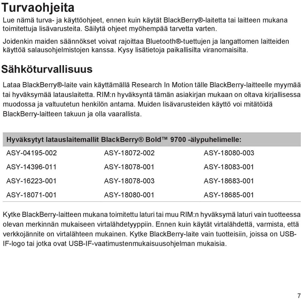 Sähköturvallisuus Lataa BlackBerry -laite vain käyttämällä Research In Motion tälle BlackBerry-laitteelle myymää tai hyväksymää latauslaitetta.