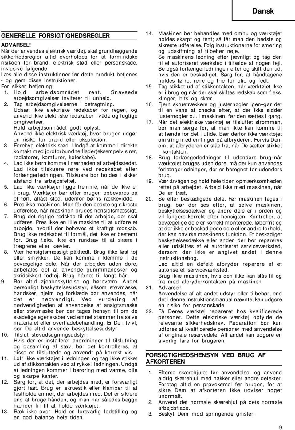 Læs alle disse instruktioner før dette produkt betjenes - og gem disse instruktioner. For sikker betjening: 1. Hold arbejdsområdet rent. Snavsede arbejdsomgivelser inviterer til unheld. 2.
