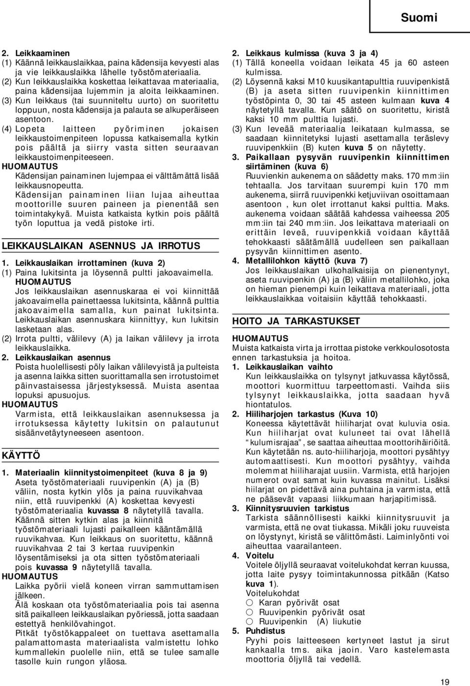 (3) Kun leikkaus (tai suunniteltu uurto) on suoritettu loppuun, nosta kädensija ja palauta se alkuperäiseen asentoon.