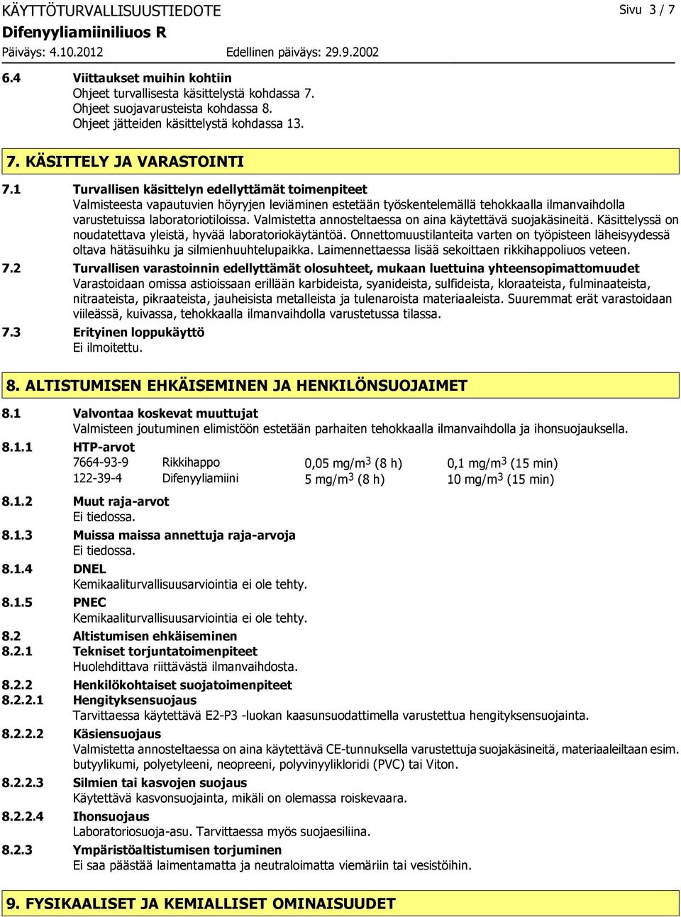 Valmistetta annosteltaessa on aina käytettävä suojakäsineitä. Käsittelyssä on noudatettava yleistä, hyvää laboratoriokäytäntöä.