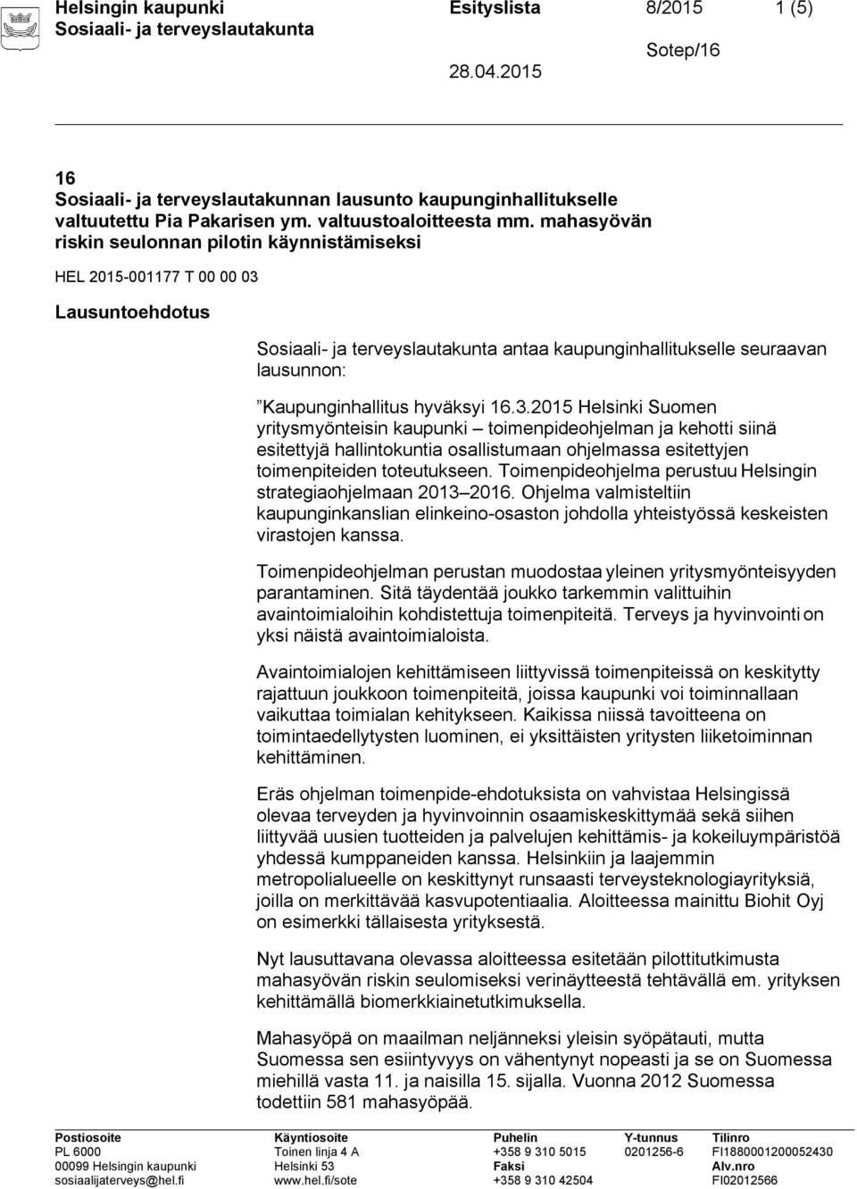 Lausuntoehdotus antaa kaupunginhallitukselle seuraavan lausunnon: Kaupunginhallitus hyväksyi 16.3.