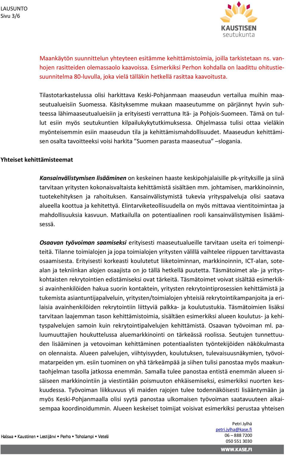 Tilastotarkastelussa olisi harkittava Keski-Pohjanmaan maaseudun vertailua muihin maaseutualueisiin Suomessa.