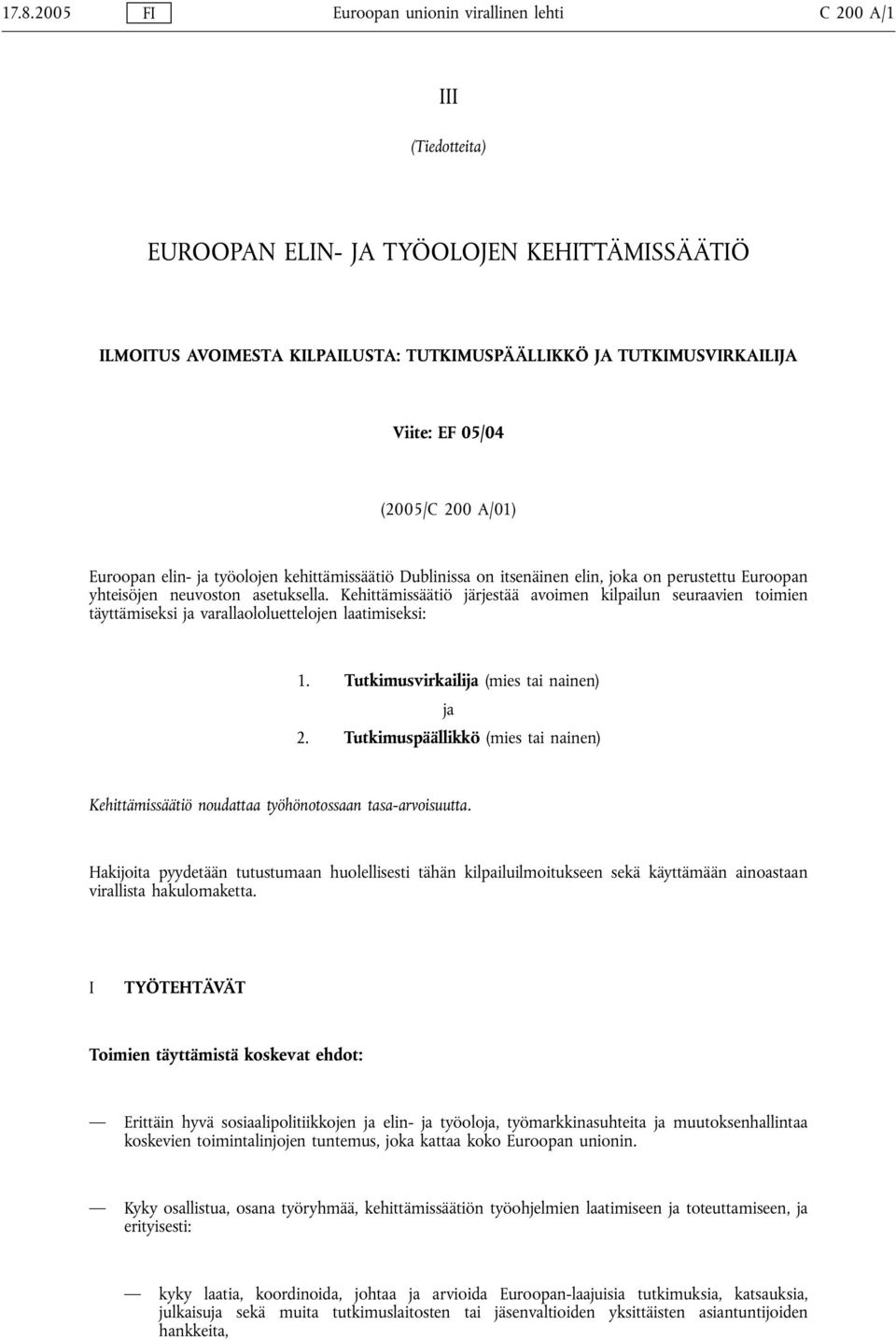 Kehittämissäätiö järjestää avoimen kilpailun seuraavien toimien täyttämiseksi ja varallaololuettelojen laatimiseksi: 1. Tutkimusvirkailija (mies tai nainen) ja 2.