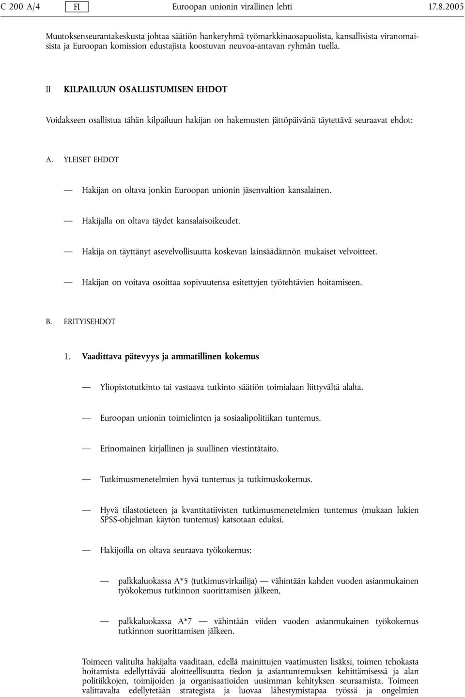 II KILPAILUUN OSALLISTUMISEN EHDOT Voidakseen osallistua tähän kilpailuun hakijan on hakemusten jättöpäivänä täytettävä seuraavat ehdot: A.