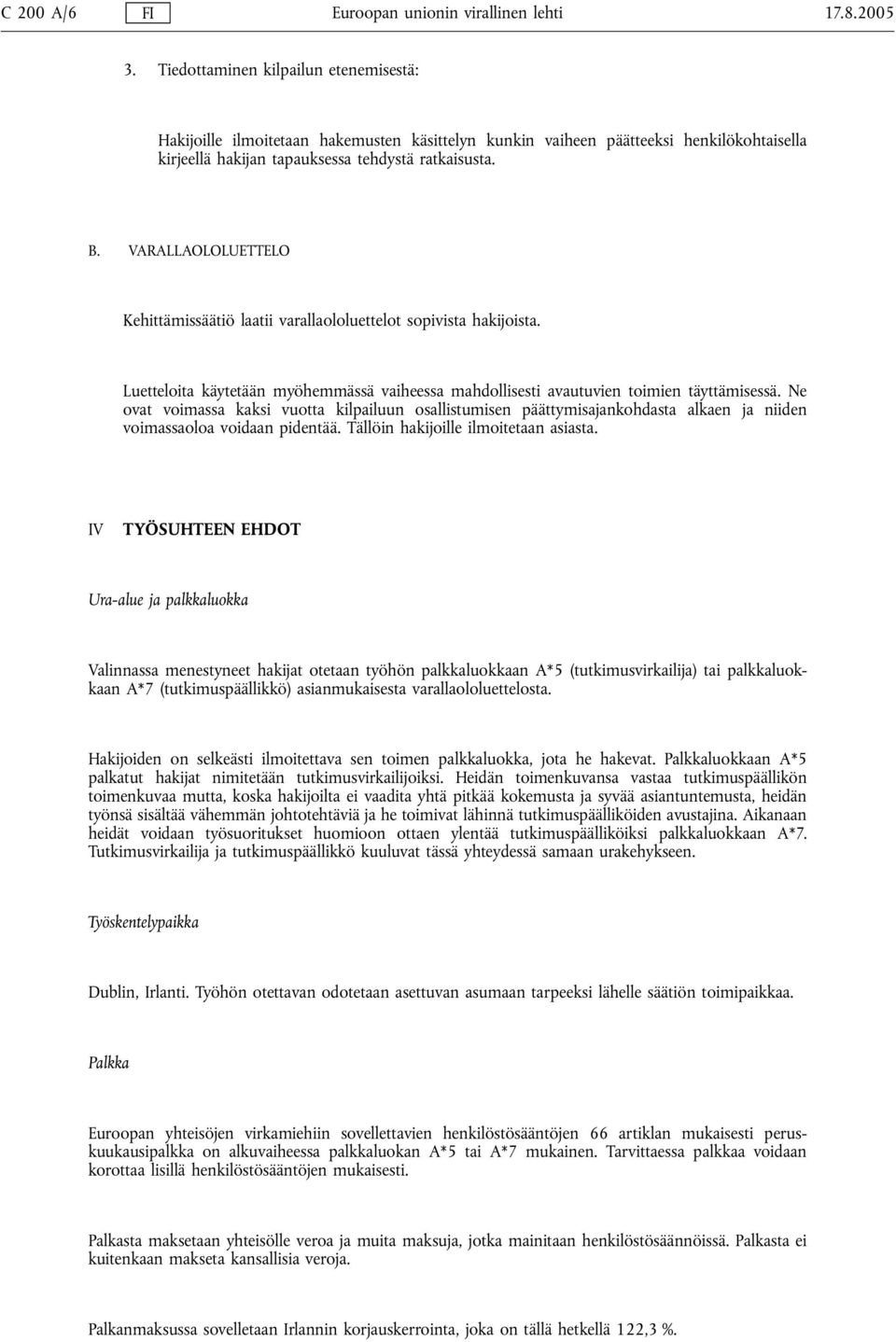 VARALLAOLOLUETTELO Kehittämissäätiö laatii varallaololuettelot sopivista hakijoista. Luetteloita käytetään myöhemmässä vaiheessa mahdollisesti avautuvien toimien täyttämisessä.