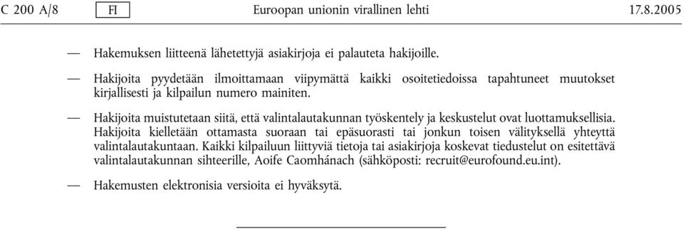 Hakijoita muistutetaan siitä, että valintalautakunnan työskentely ja keskustelut ovat luottamuksellisia.