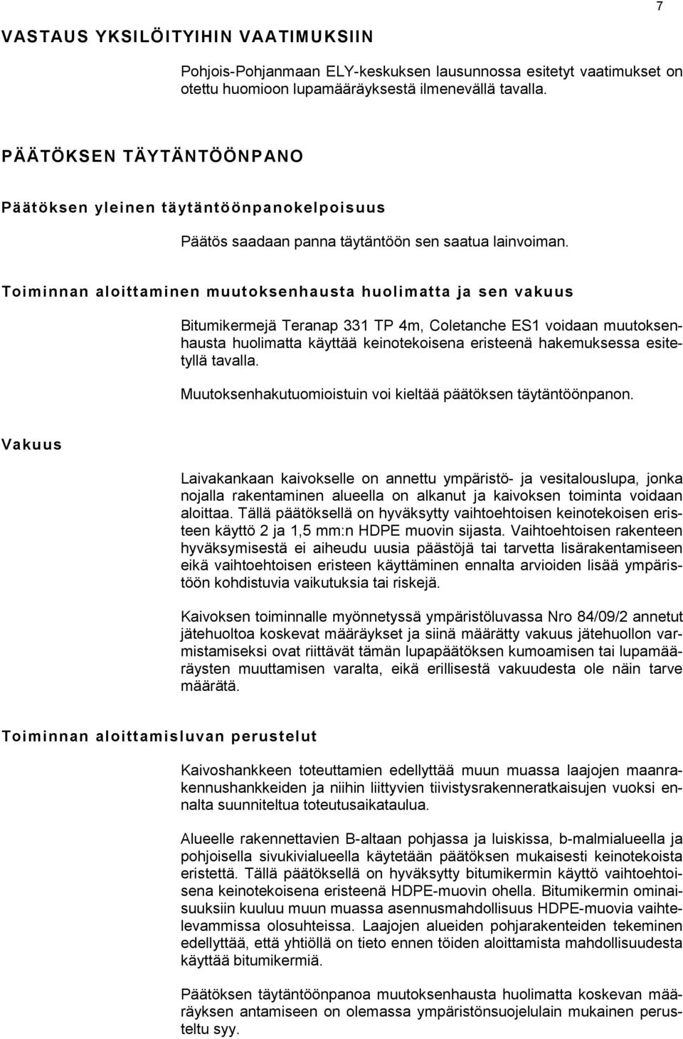 Toiminnan aloittaminen muutoksenhausta huolimatta ja sen vakuus Bitumikermejä Teranap 331 TP 4m, Coletanche ES1 voidaan muutoksenhausta huolimatta käyttää keinotekoisena eristeenä hakemuksessa